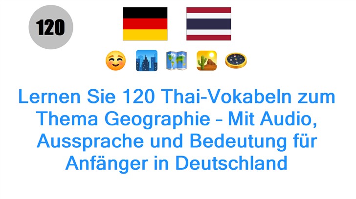 Lernen Sie 120 Thai-Vokabeln zum Thema Geographie – Mit Audio, Aussprache und Bedeutung für Anfänger in Deutschland